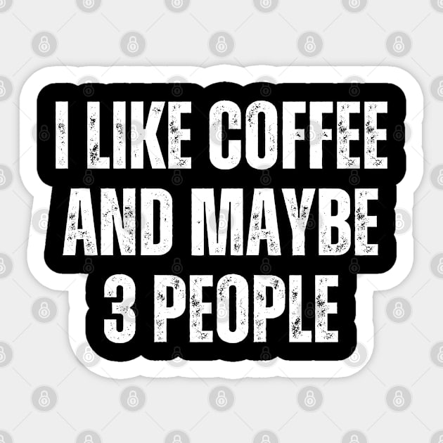 I like Coffee and Maybe 3 People Sticker by Mary_Momerwids